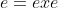e=exe