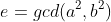 e=gcd(a^2,b^2)