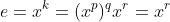 e=x^k=(x^p)^qx^r=x^r