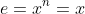 e=x^n=x