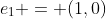 e_{1} = (1,0)