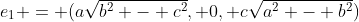 e_{1} = (a\sqrt{b^2 - c^2}, 0, c\sqrt{a^2 - b^2})