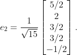 e_{2}=\dfrac{1}{\sqrt{15}}\begin{bmatrix}5/2\\2\\3/2\\3/2\\-1/2\end{bmatrix}.