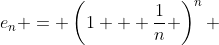 e_{n} = \left(1 + \frac{1}{n} \right)^n 