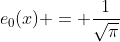 e_0(x) = \frac{1}{\sqrt{\pi}}