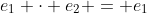 e_1 \cdot e_2 = e_1