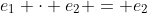 e_1 \cdot e_2 = e_2