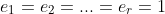 e_1=e_2=...=e_r=1