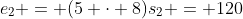 e_2 = (5 \cdot 8)s_2 = 120