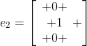 e_2=\left[\begin{array}{c} 0 \\ 1\\ 0 \end{array} \right]