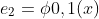 e_2=\phi{0,1}(x)\\