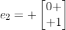 e_2= \begin{bmatrix}0 \\ 1\end{bmatrix}