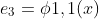 e_3=\phi{1,1}(x)\\
