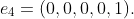 e_4=(0,0,0,0,1).