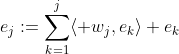 e_j:=\sum\limits^j_{k=1}\langle w_j,e_k\rangle e_k