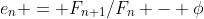 e_n = F_{n+1}/F_n - \phi
