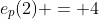 e_p(2) = 4