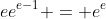 ee^{e-1} = e^e