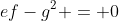 ef-g^2 = 0