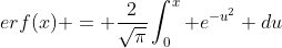 erf(x) = \frac{2}{\sqrt{\pi}}\int^{x}_{0} {e^{-u^2} du}