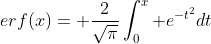 erf(x)= \frac{2}{\sqrt{\pi}}\int_0^x e^{-t^2}dt