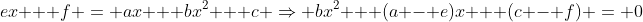 ex + f = ax + bx^2 + c \Rightarrow bx^2 + (a - e)x + (c - f) = 0