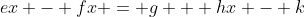 ex - fx = g + hx - k