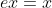 ex=x