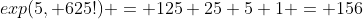 exp(5, 625!) = 125+25+5+1 = 156