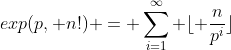 exp(p, n!) = \sum_{i=1}^{\infty} \lfloor \frac{n}{p^i}\rfloor