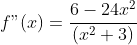 f"(x)=\frac{6-24x^2}{(x^2+3)}