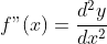 f"(x)=\frac{d^2y}{dx^2}