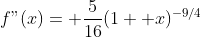 f"(x)= \frac{5}{16}(1+ x)^{-9/4}