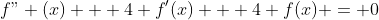 f" (x) + 4 f'(x) + 4 f(x) = 0