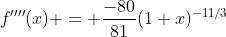 f''''(x) = \frac{-80}{81}(1+x)^{-11/3}