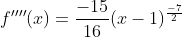 f''''(x)=\frac{-15}{16}(x-1)^{\frac{-7}{2}}