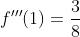 f'''(1)=\frac{3}{8}