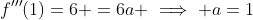 f'''(1)=6 =6a \implies a=1