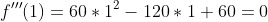 f'''(1)=60*1^2-120*1+60=0