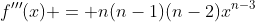 f'''(x) = n(n-1)(n-2)x^{n-3}