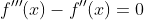 f'''(x)-f''(x)=0