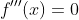 f'''(x)=0