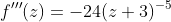 f'''(z)=-24(z+3)^{-5}