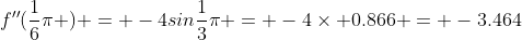 f''(\frac{1}{6}\pi ) = -4sin\frac{1}{3}\pi = -4\times 0.866 = -3.464