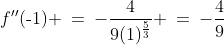 x > \text{-}2\!:\;f''(\text{-}1) \:=\:-\frac{4}{9(1)^{\frac{5}{3}}} \:=\:-\frac{4}{9}