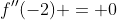 f''(-2) = 0
