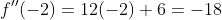f''(-2)=12(-2)+6=-18