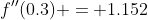 f''(0.3) = 1.152