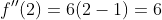 f''(2)=6(2-1)=6