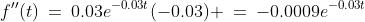 f''(t)\:=\:0.03e^{-0.03t}(-0.03) \:=\:-0.0009e^{-0.03t}